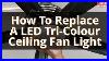 How To Change Led Ceiling Fan Light 2022